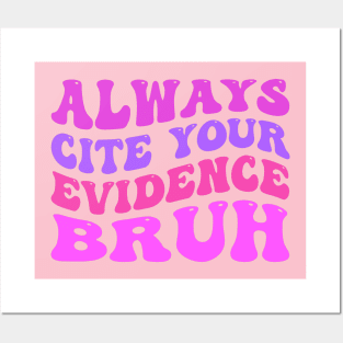 Always-Cite-Your-Evidence-Bruh Posters and Art